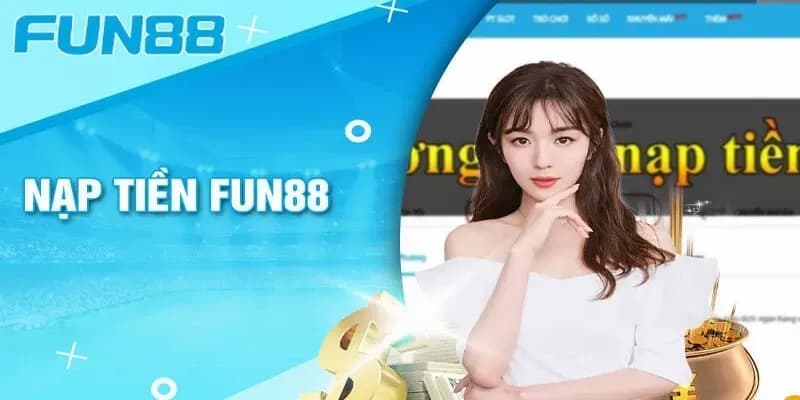 Các phương thức nạp tiền Fun88 hiện nay