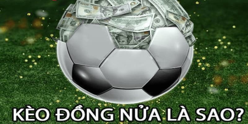 Chiến lược khi áp dụng kèo đồng nửa là gì