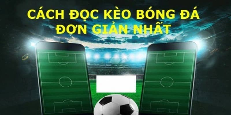 Kinh nghiệm áp dụng cách đọc kèo bóng đá trên mạng