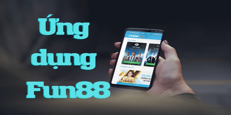 Trải nghiệm người dùng khi tải app Fun88